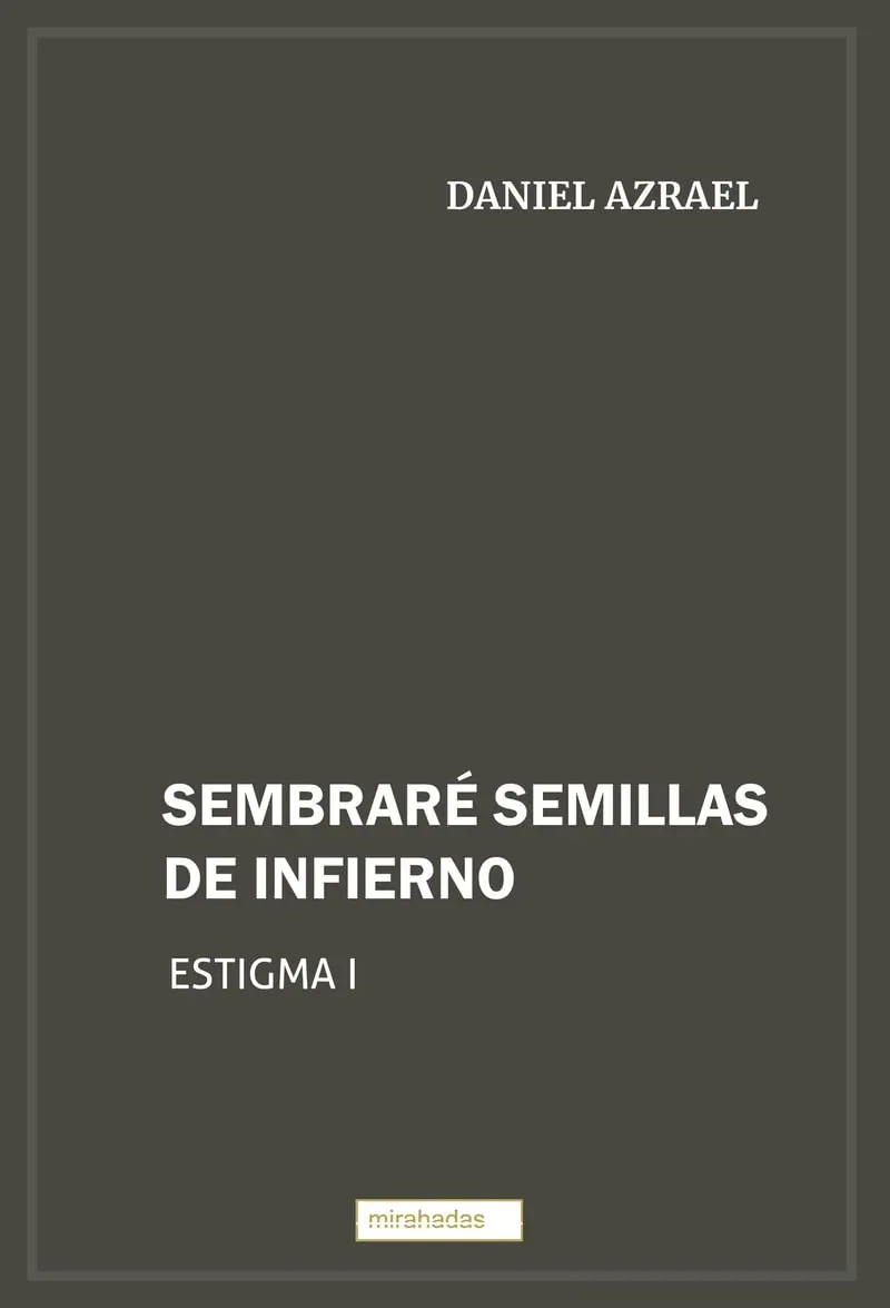 Portada del libro Sembraré semillas de infierno de Daniel Azrael