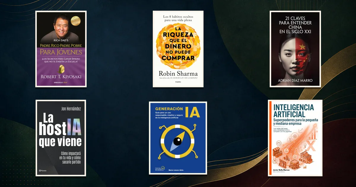 Portadas de Padre rico, padre pobre para jóvenes, La riqueza que el dinero no puede comprar, 21 claves para entender China en el siglo XXI, La hostIA que viene, Generación IA e Inteligencia Artificial para la pequeña y mediana empresa